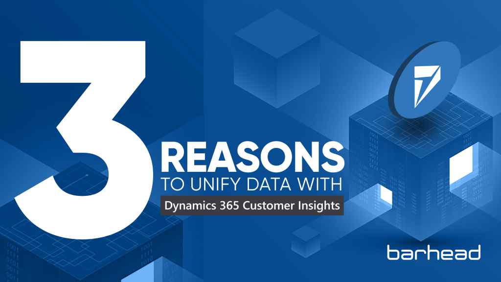 3 Reasons to Unify Data with Dynamics 365 Customer Insights