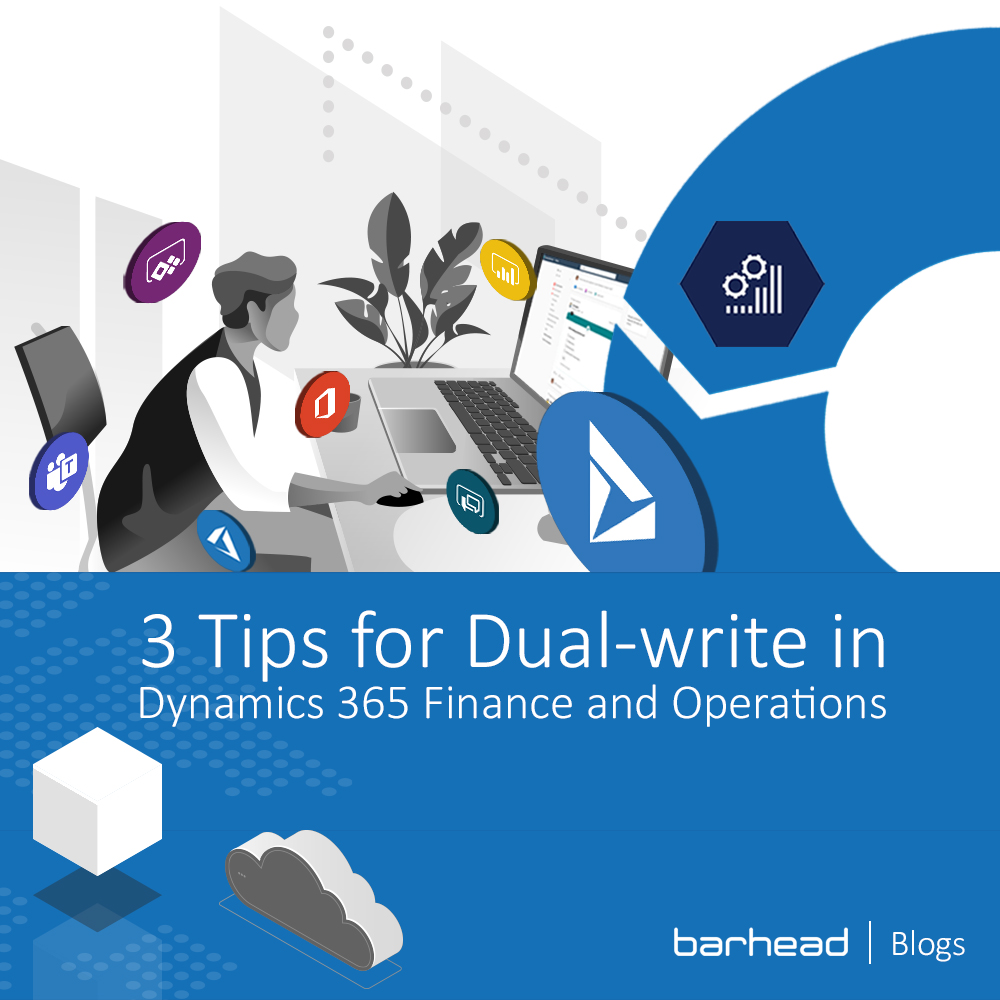 3 Tips for Dual Write Dynamics 365 Finance and Operations